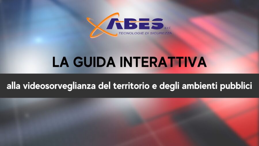 ABES guida interattiva alla videosorveglianza del territorio e degli ambienti pubblici